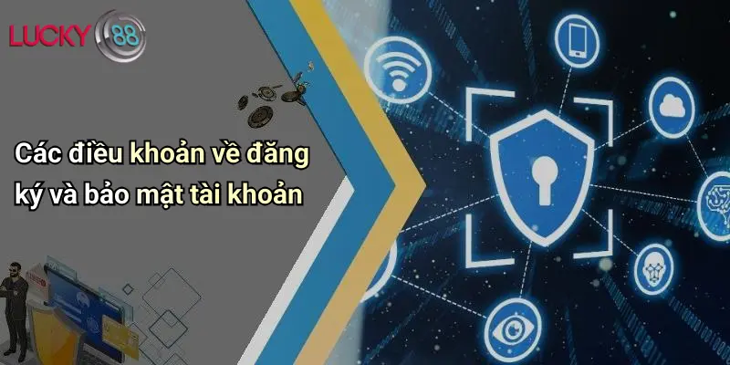 Điều Khoản Và Điều Kiện 2 Các điều khoản về đăng ký và bảo mật tài khoản
