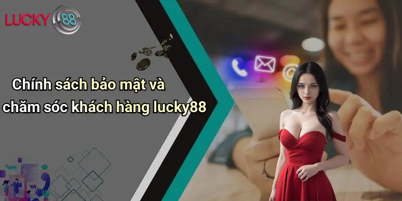 LUCKY88 6 Chính sách bảo mật và chăm sóc khách hàng lucky88