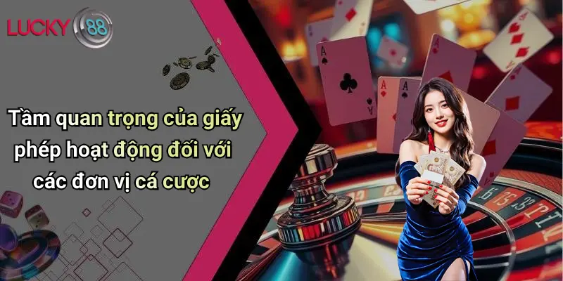 Giấy Phép Hoạt Động 1 Tầm quan trọng của giấy phép hoạt động đối với các đơn vị cá cược