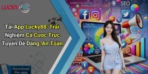 Tải App Lucky88: Trải Nghiệm Cá Cược Trực Tuyến Dễ Dàng, An Toàn 3 Tải App Lucky88: Trải Nghiệm Cá Cược Trực Tuyến Dễ Dàng, An Toàn